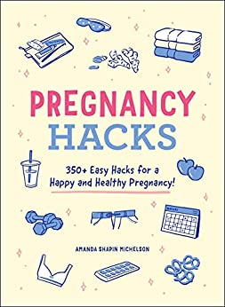 Pregnancy Hacks: 350+ Easy Hacks for a Happy and Healthy Pregnancy! - Epub + Converted Pdf